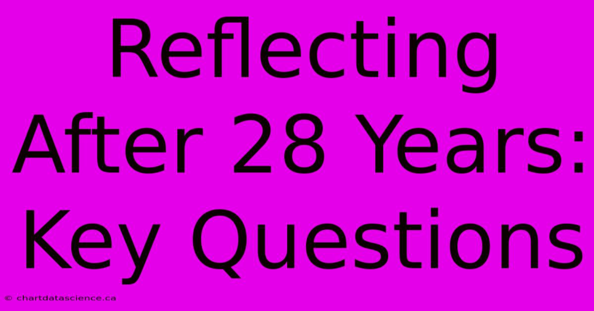 Reflecting After 28 Years: Key Questions