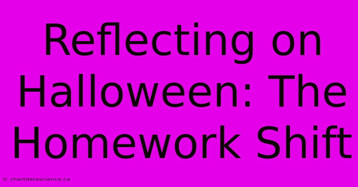 Reflecting On Halloween: The Homework Shift