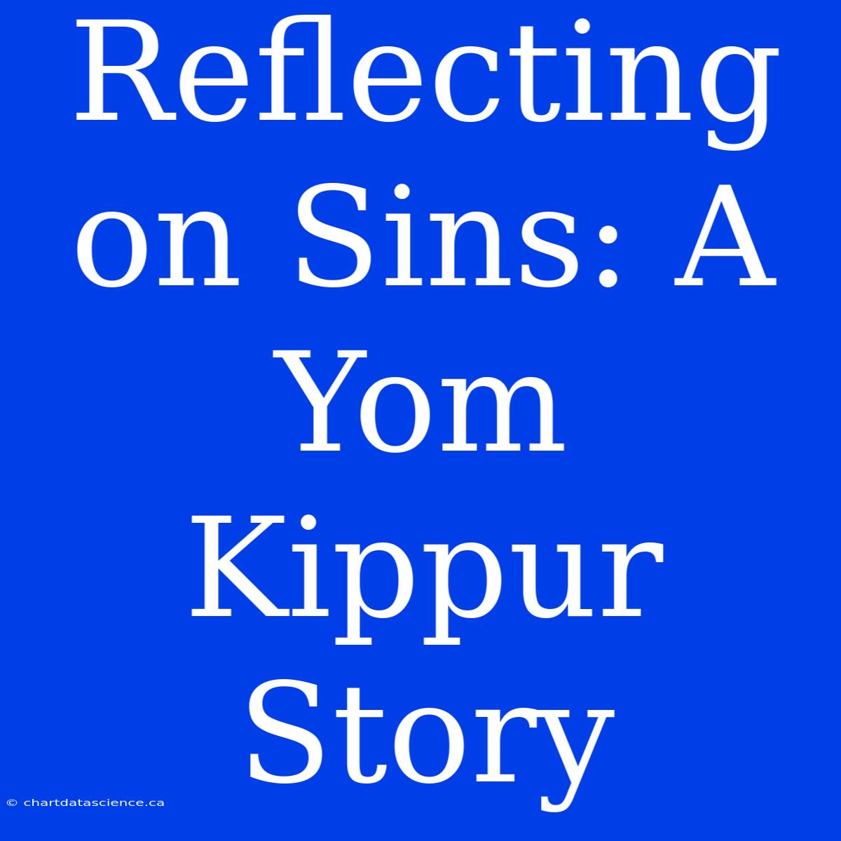 Reflecting On Sins: A Yom Kippur Story