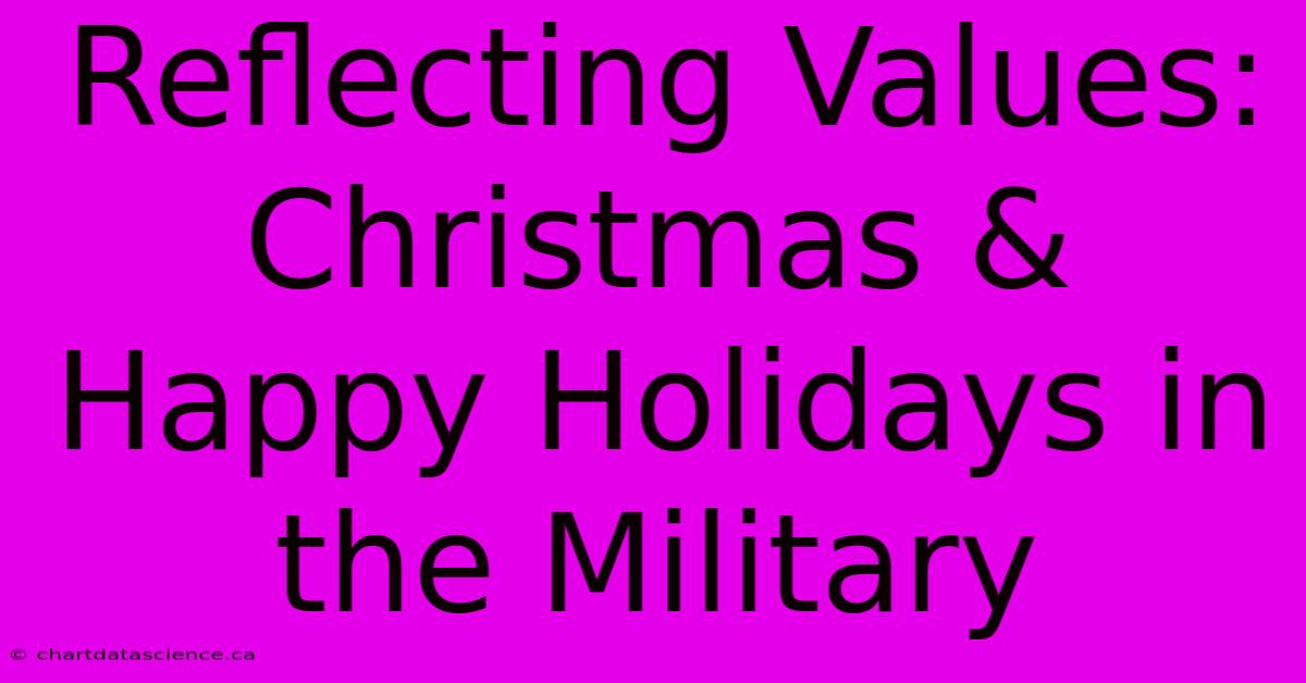 Reflecting Values: Christmas & Happy Holidays In The Military