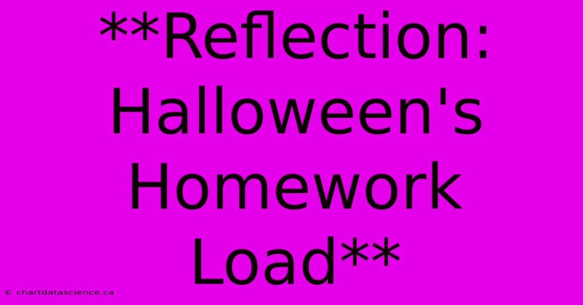 **Reflection: Halloween's Homework Load**