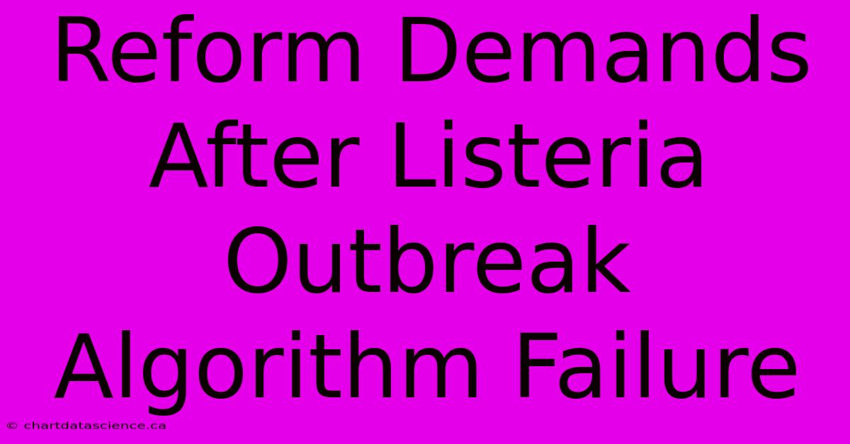 Reform Demands After Listeria Outbreak Algorithm Failure