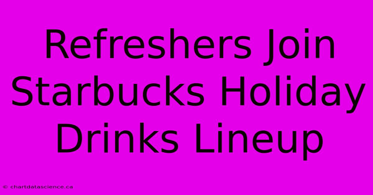 Refreshers Join Starbucks Holiday Drinks Lineup 