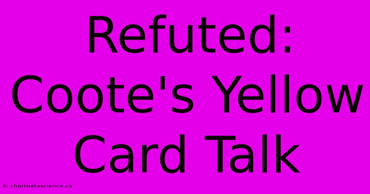 Refuted: Coote's Yellow Card Talk