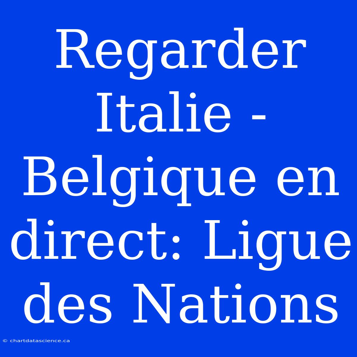 Regarder Italie - Belgique En Direct: Ligue Des Nations