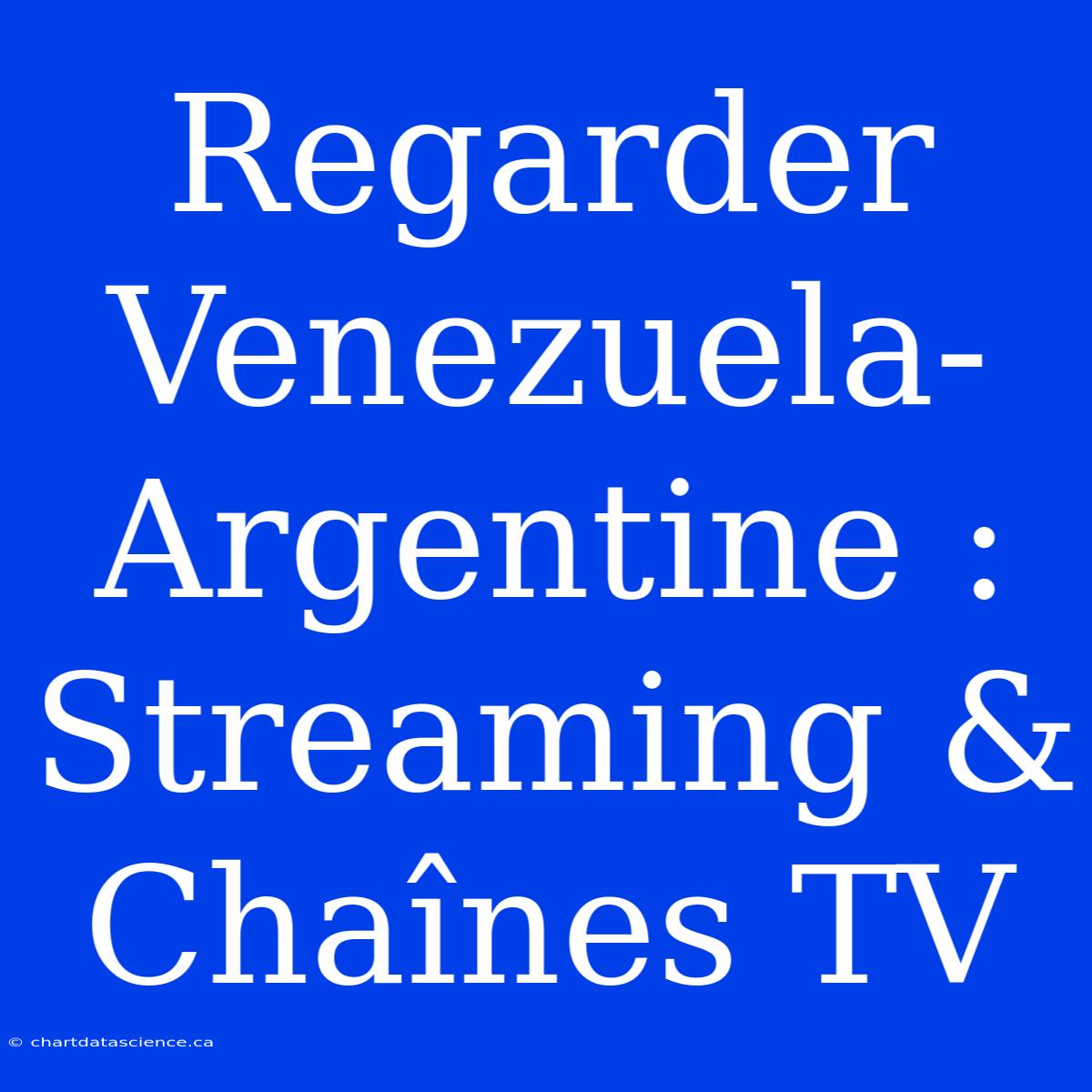 Regarder Venezuela-Argentine : Streaming & Chaînes TV