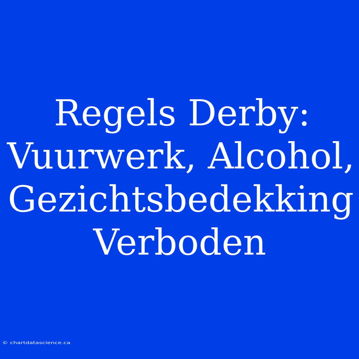 Regels Derby: Vuurwerk, Alcohol, Gezichtsbedekking Verboden