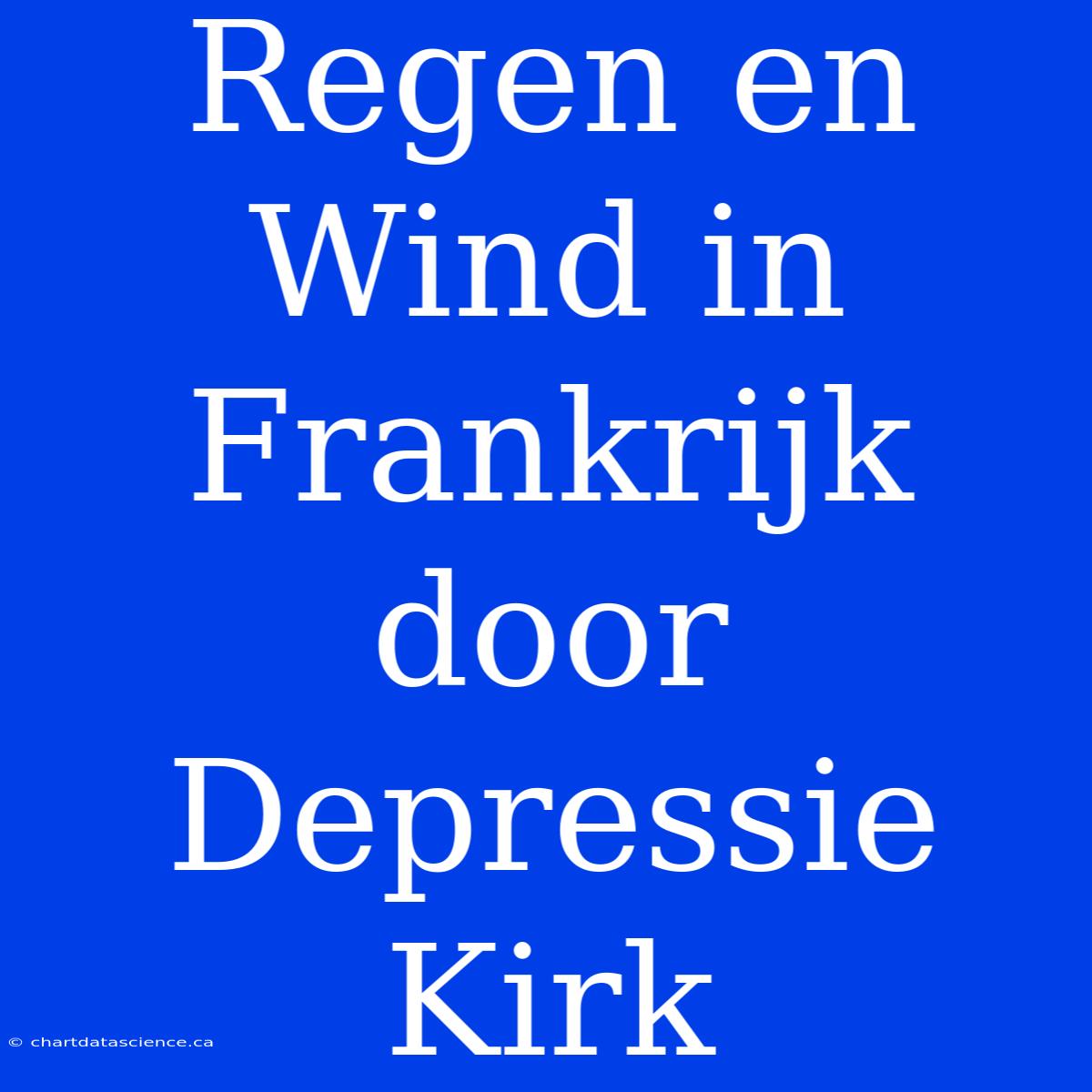 Regen En Wind In Frankrijk Door Depressie Kirk