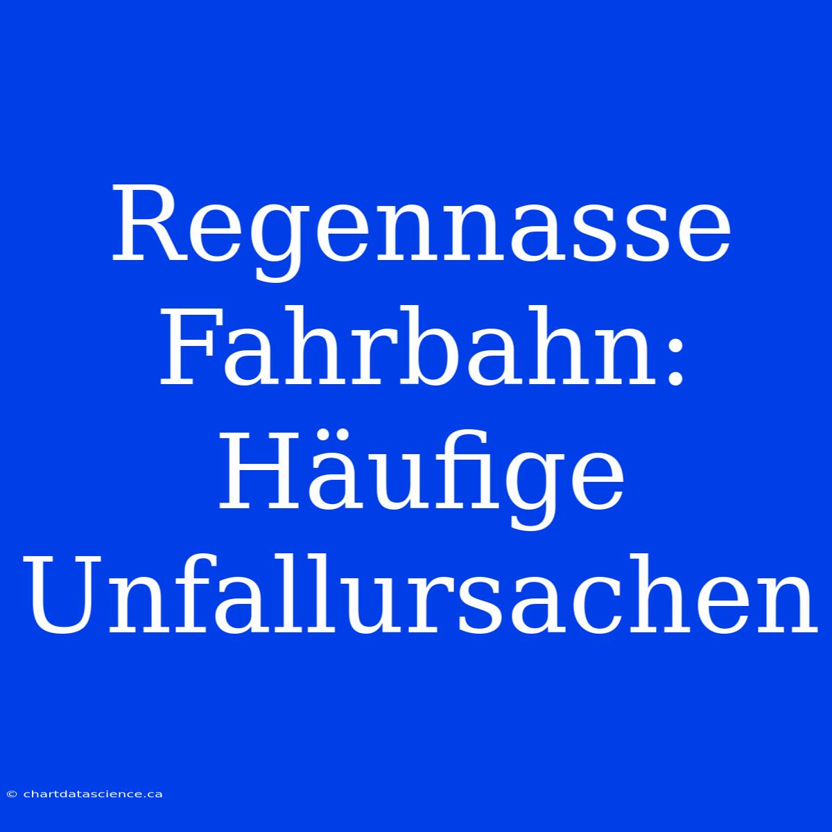 Regennasse Fahrbahn: Häufige Unfallursachen