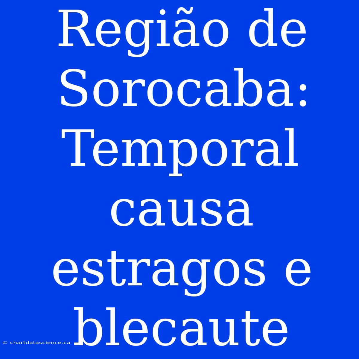 Região De Sorocaba: Temporal Causa Estragos E Blecaute