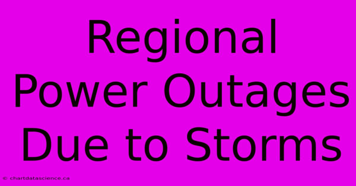 Regional Power Outages Due To Storms