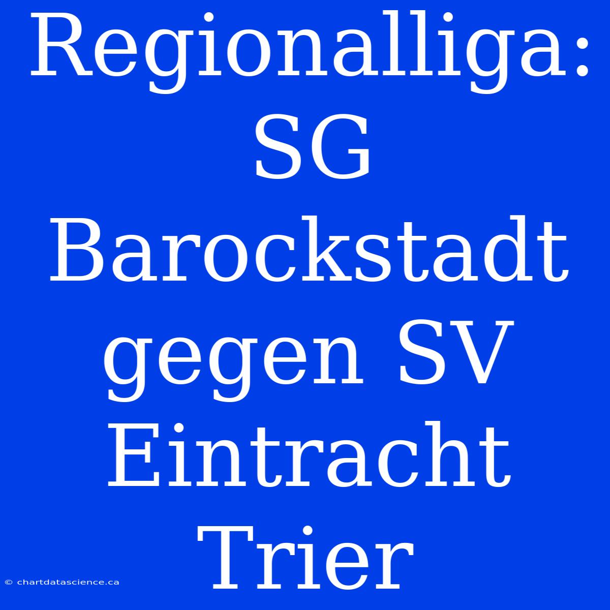 Regionalliga: SG Barockstadt Gegen SV Eintracht Trier