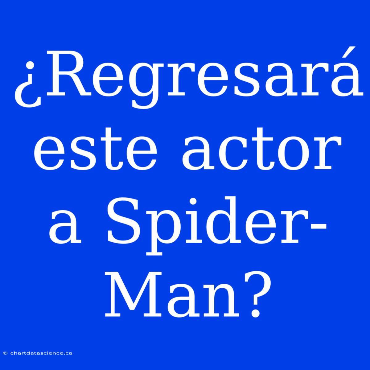 ¿Regresará Este Actor A Spider-Man?