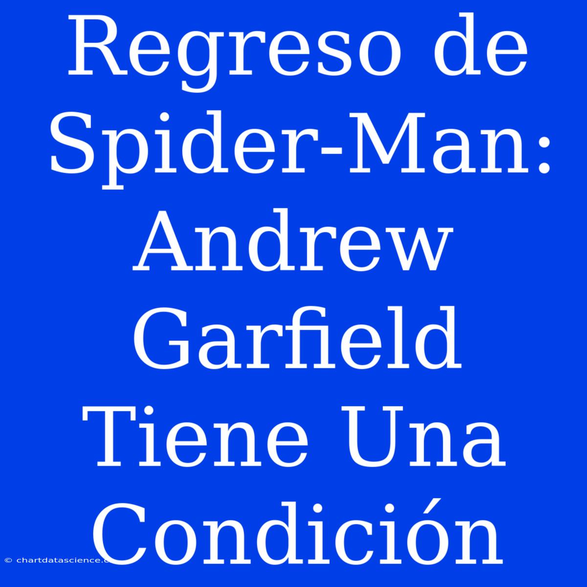 Regreso De Spider-Man: Andrew Garfield Tiene Una Condición