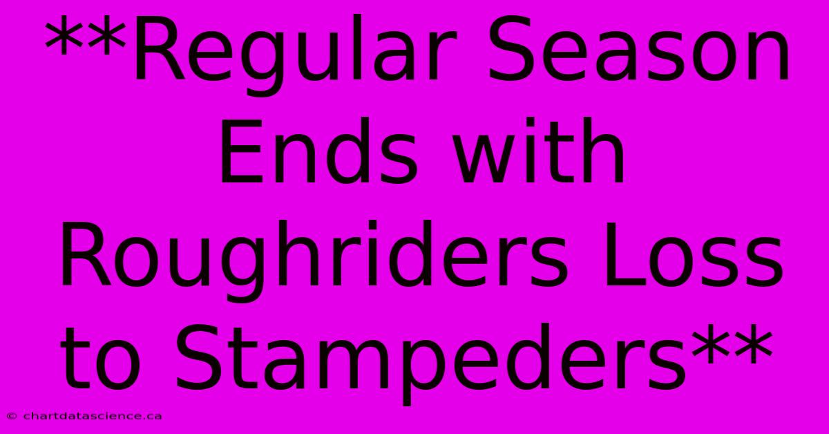 **Regular Season Ends With Roughriders Loss To Stampeders** 