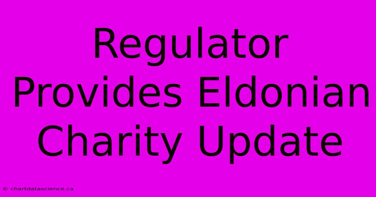 Regulator Provides Eldonian Charity Update