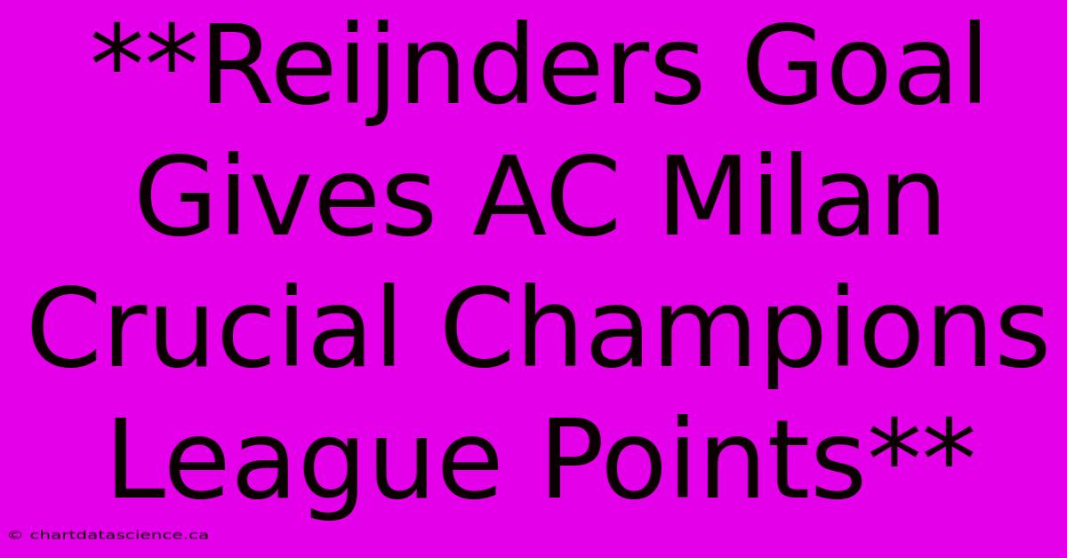 **Reijnders Goal Gives AC Milan Crucial Champions League Points**