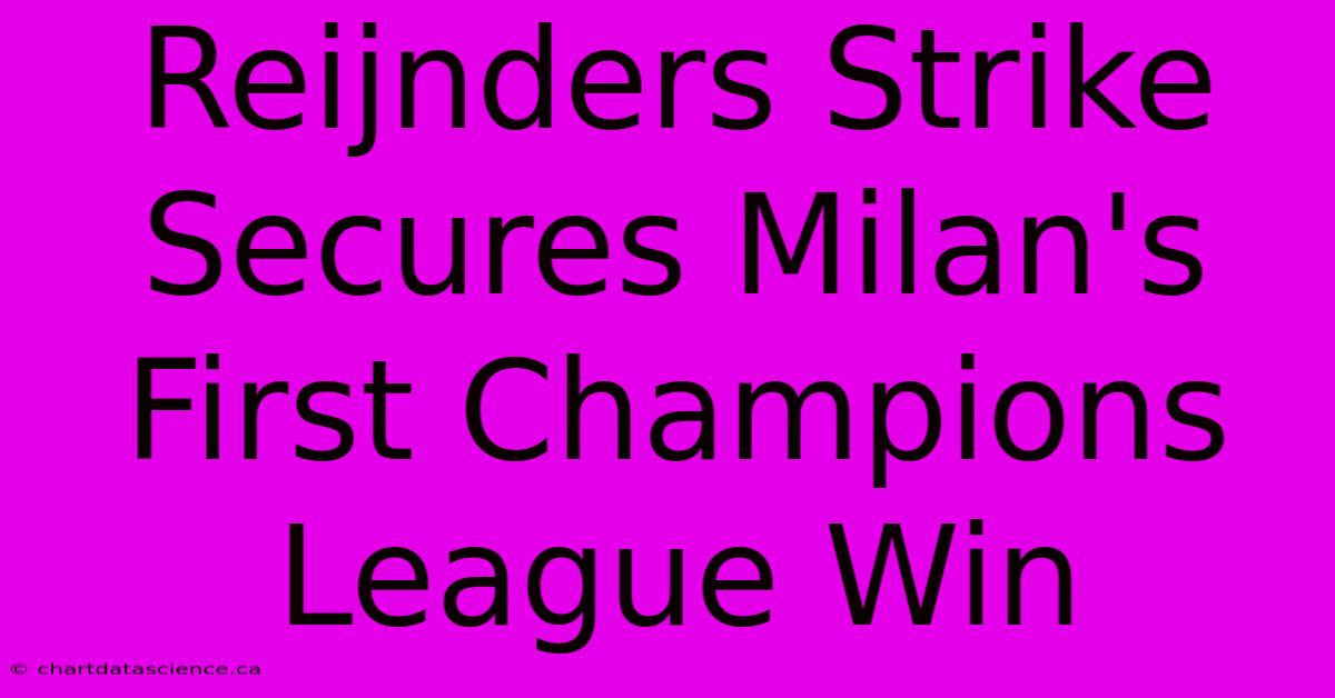 Reijnders Strike Secures Milan's First Champions League Win