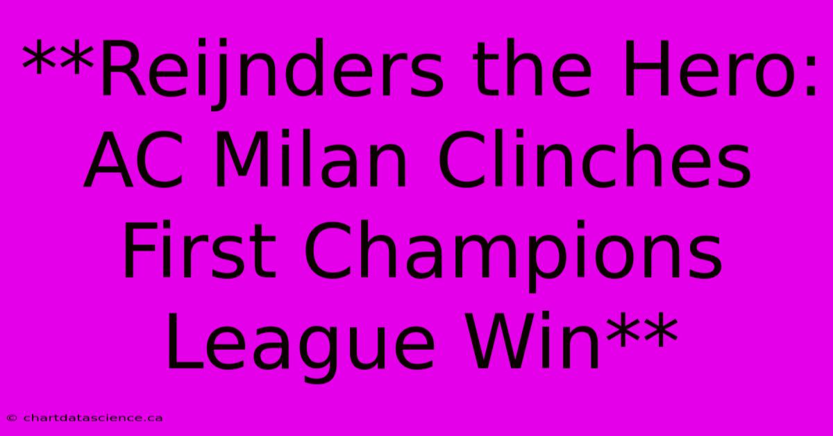 **Reijnders The Hero: AC Milan Clinches First Champions League Win** 