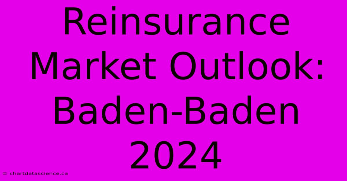 Reinsurance Market Outlook: Baden-Baden 2024