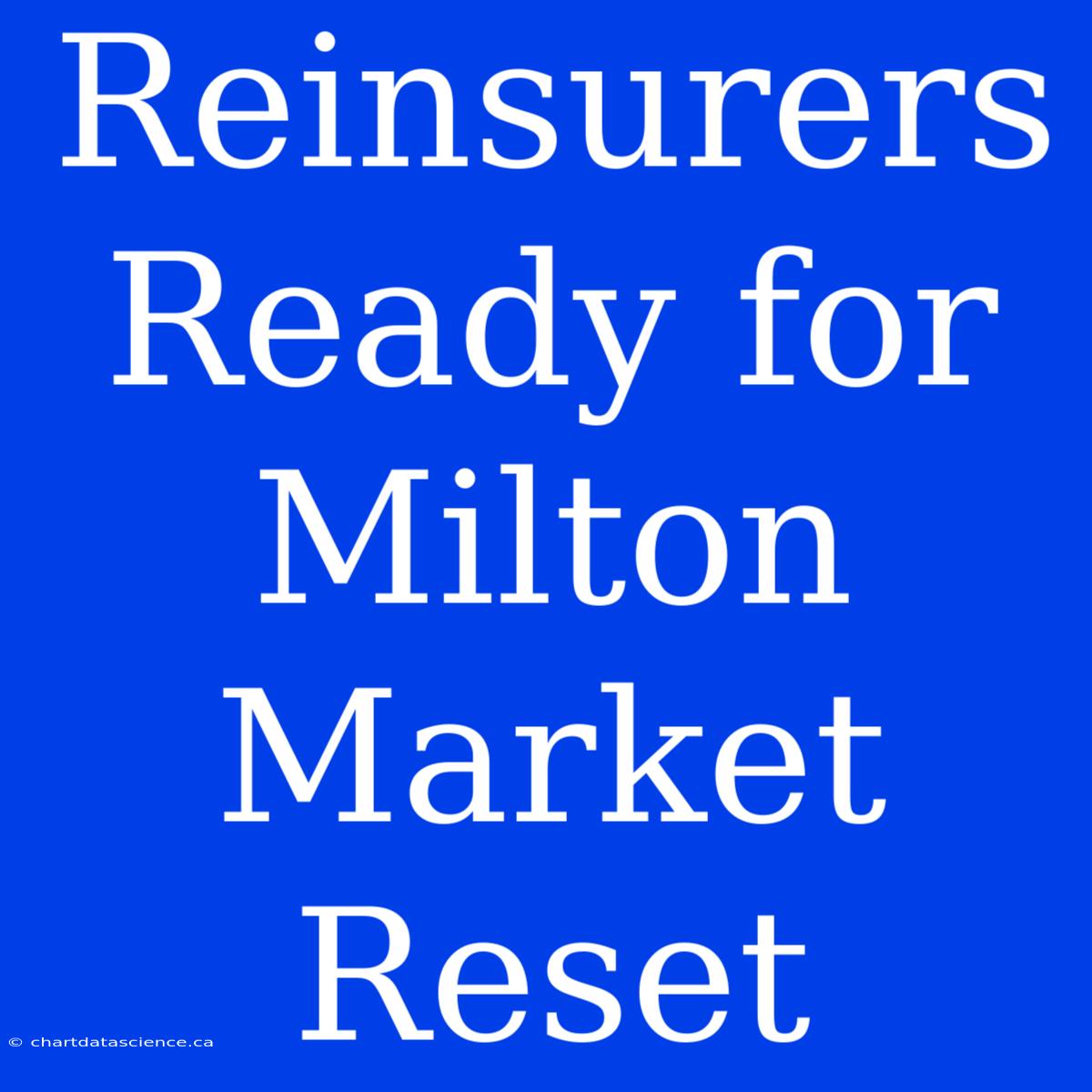 Reinsurers Ready For Milton Market Reset