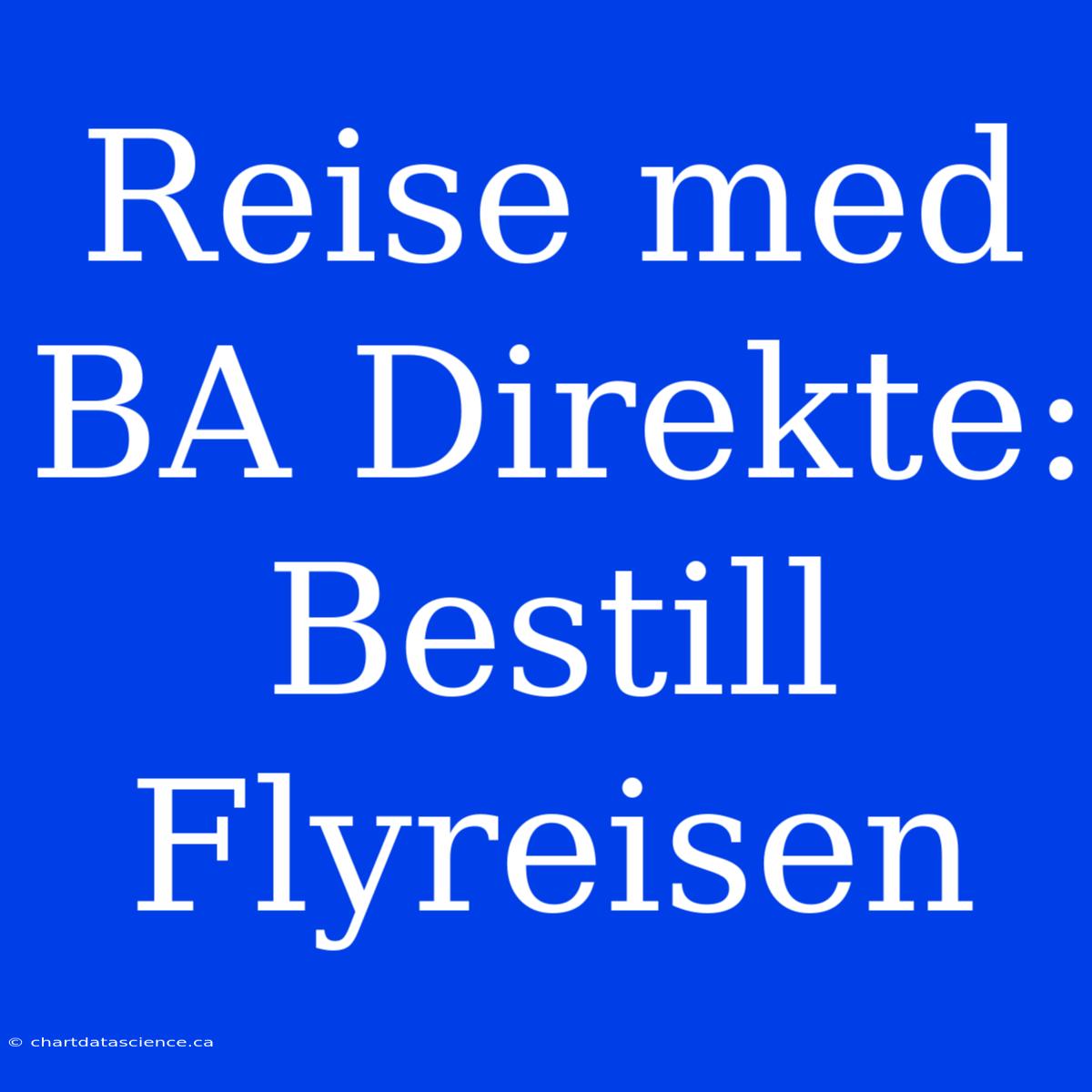 Reise Med BA Direkte: Bestill Flyreisen