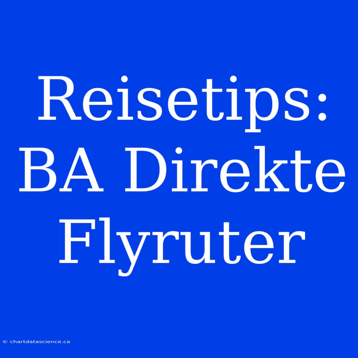 Reisetips: BA Direkte Flyruter