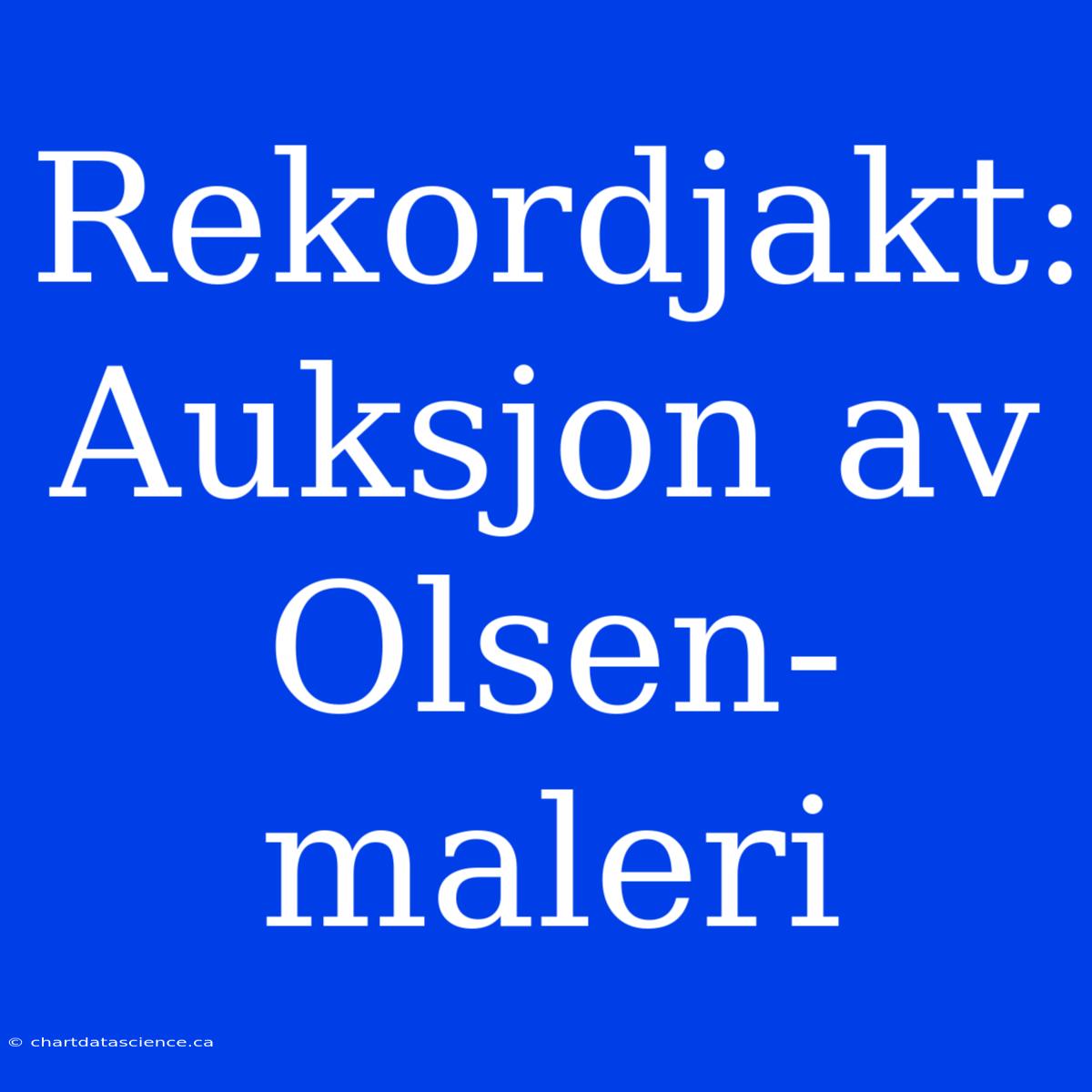 Rekordjakt: Auksjon Av Olsen-maleri