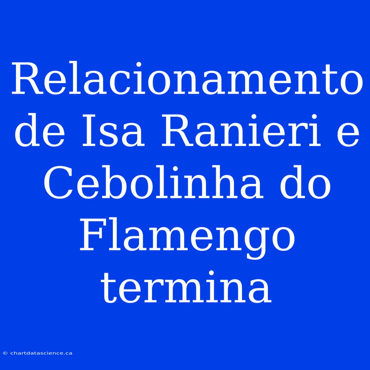 Relacionamento De Isa Ranieri E Cebolinha Do Flamengo Termina