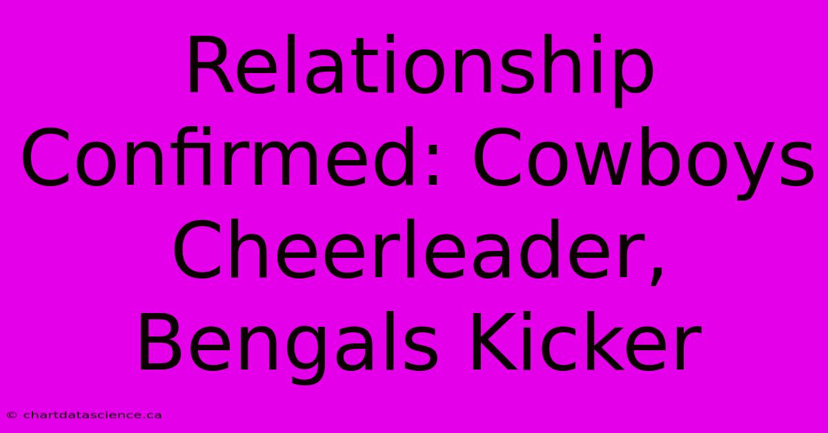 Relationship Confirmed: Cowboys Cheerleader, Bengals Kicker