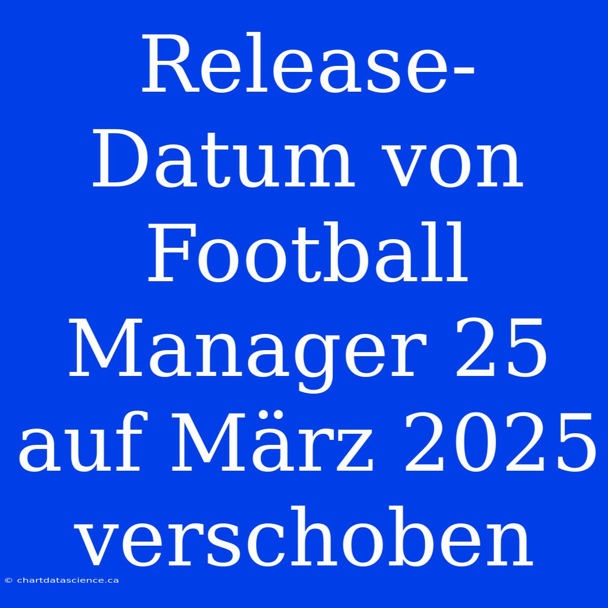 Release-Datum Von Football Manager 25 Auf März 2025 Verschoben