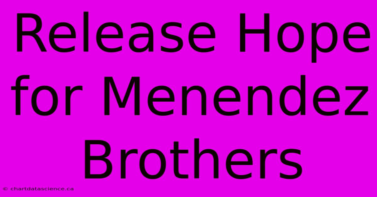 Release Hope For Menendez Brothers