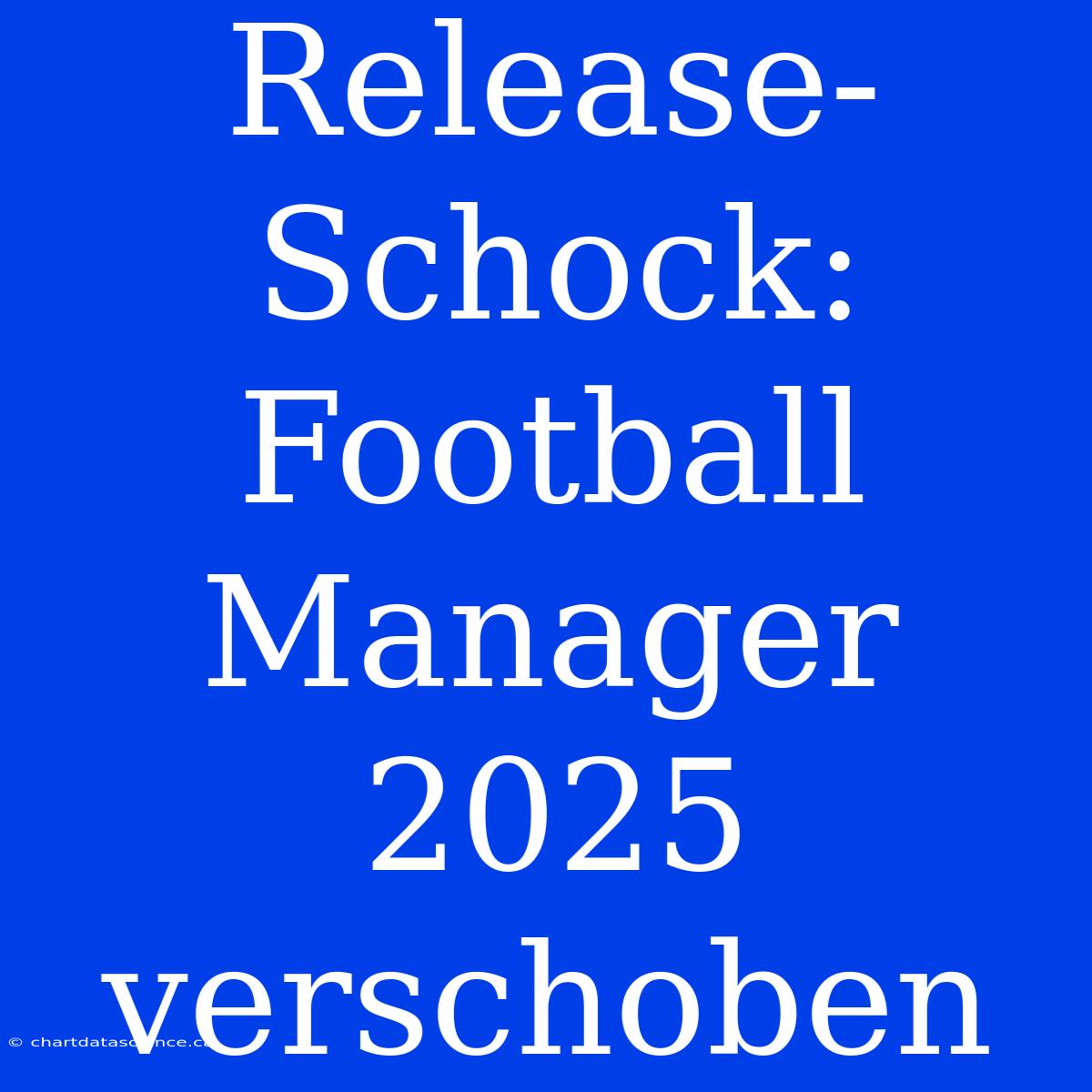 Release-Schock: Football Manager 2025 Verschoben