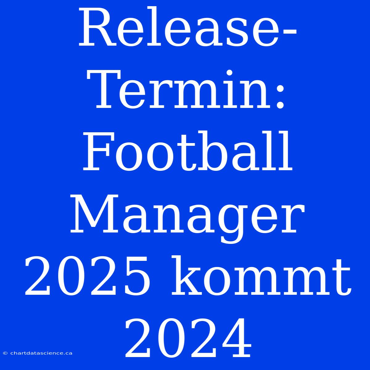 Release-Termin: Football Manager 2025 Kommt 2024