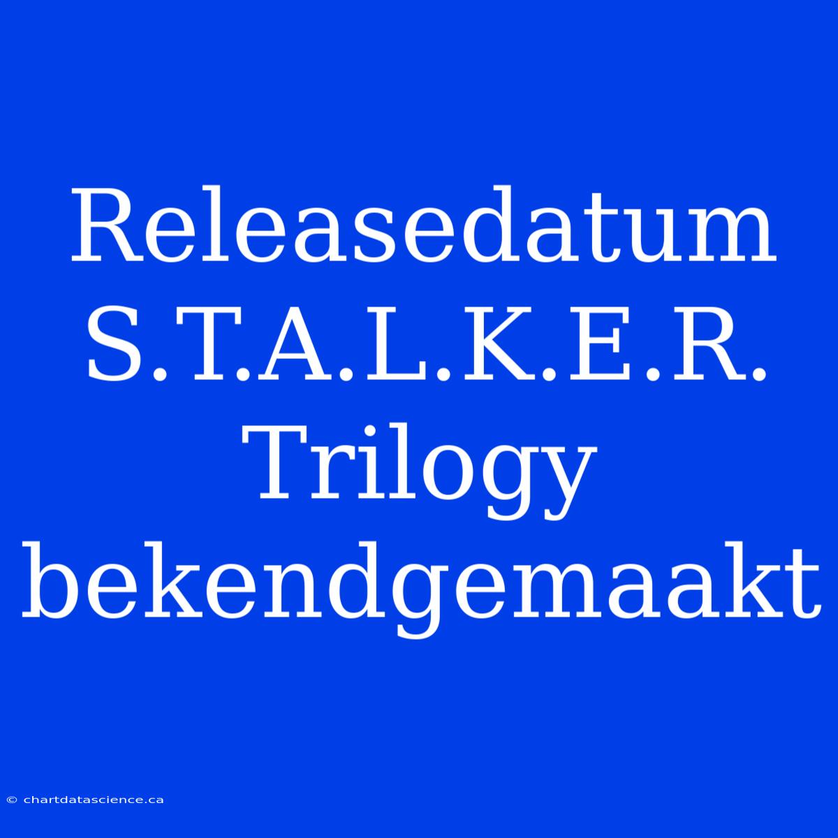 Releasedatum S.T.A.L.K.E.R. Trilogy Bekendgemaakt