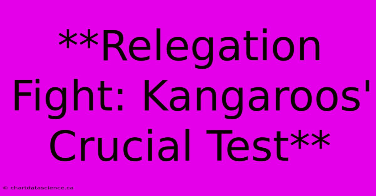 **Relegation Fight: Kangaroos' Crucial Test**