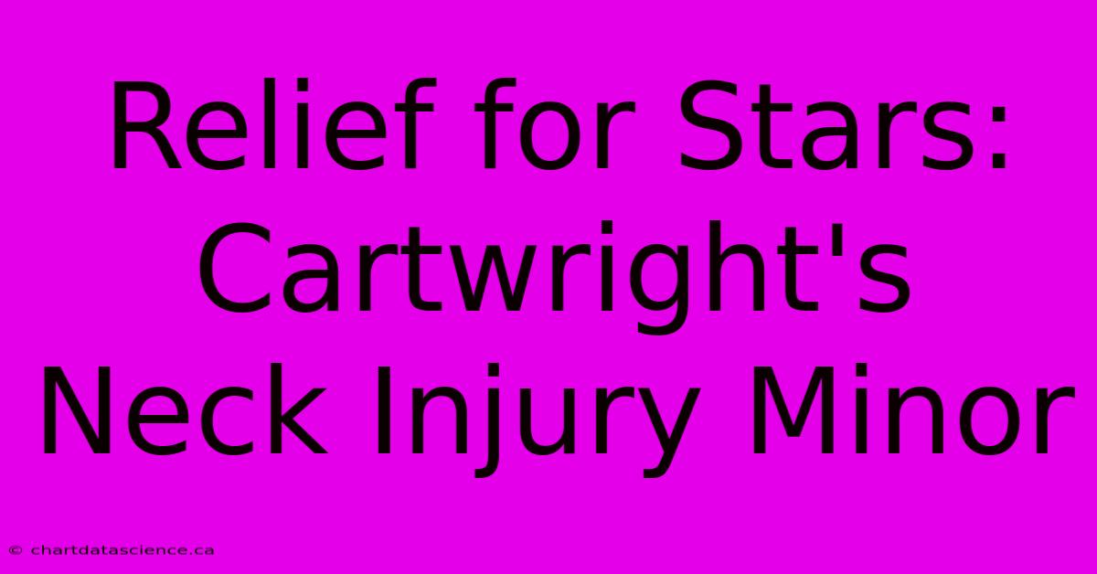 Relief For Stars: Cartwright's Neck Injury Minor