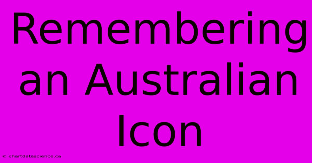 Remembering An Australian Icon