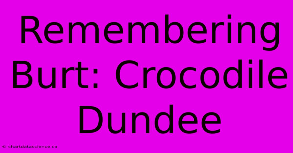 Remembering Burt: Crocodile Dundee