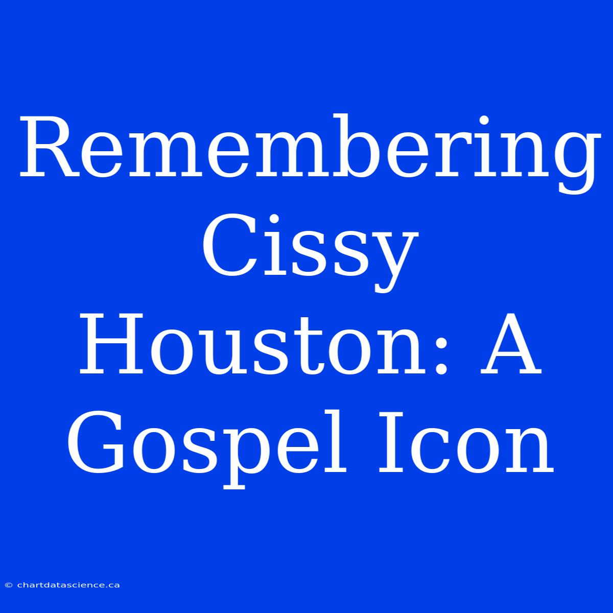 Remembering Cissy Houston: A Gospel Icon