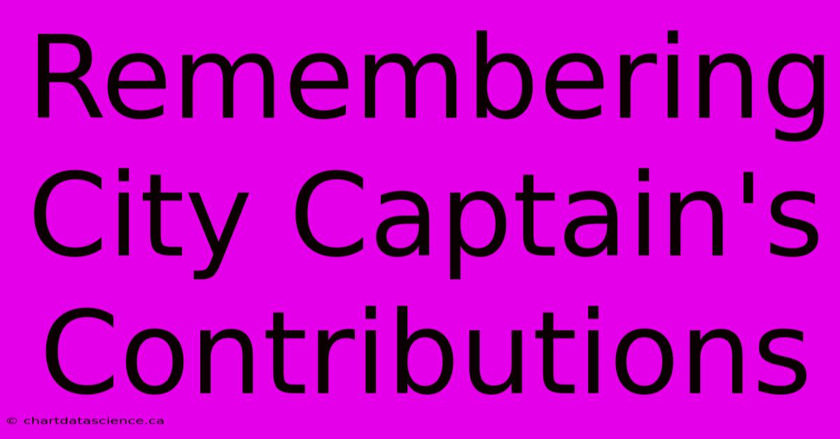 Remembering City Captain's Contributions