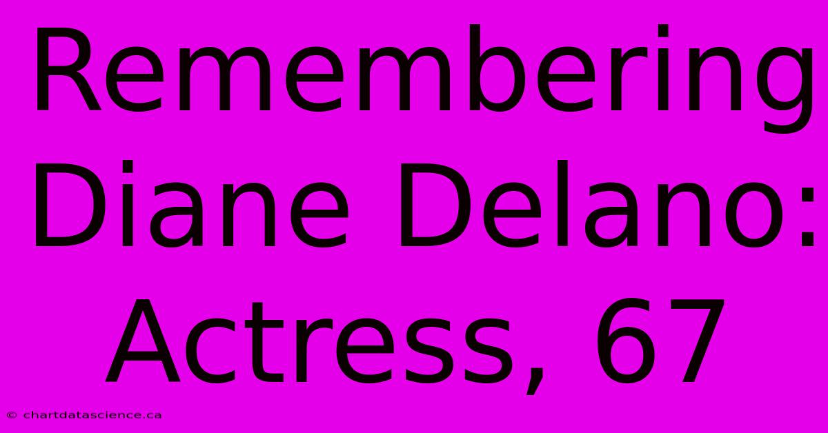 Remembering Diane Delano: Actress, 67