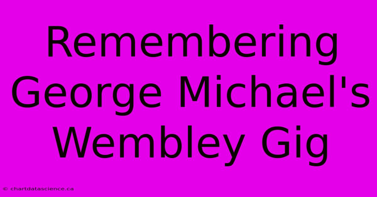 Remembering George Michael's Wembley Gig