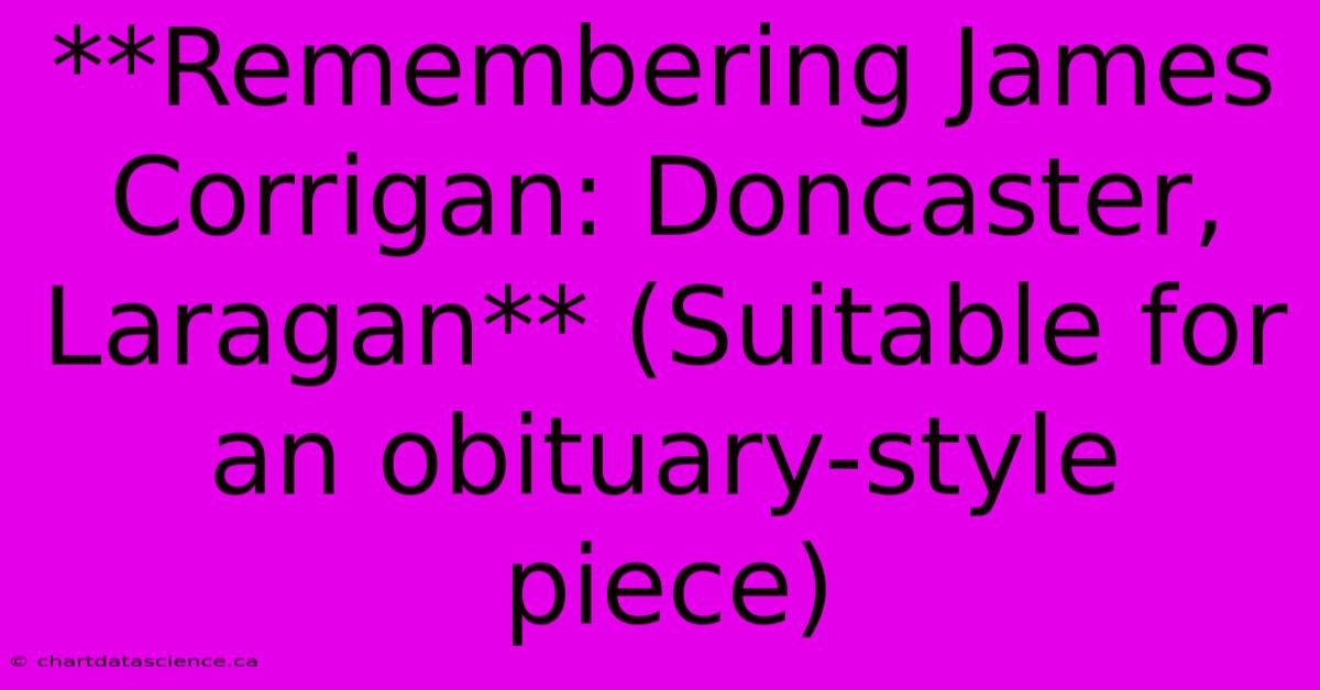 **Remembering James Corrigan: Doncaster, Laragan** (Suitable For An Obituary-style Piece)