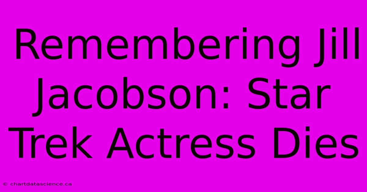 Remembering Jill Jacobson: Star Trek Actress Dies