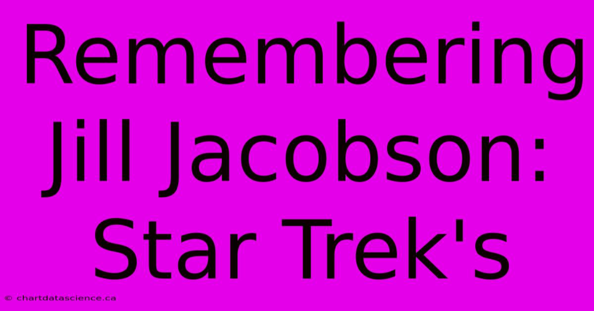 Remembering Jill Jacobson: Star Trek's