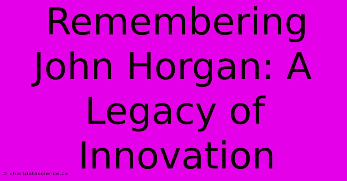 Remembering John Horgan: A Legacy Of Innovation