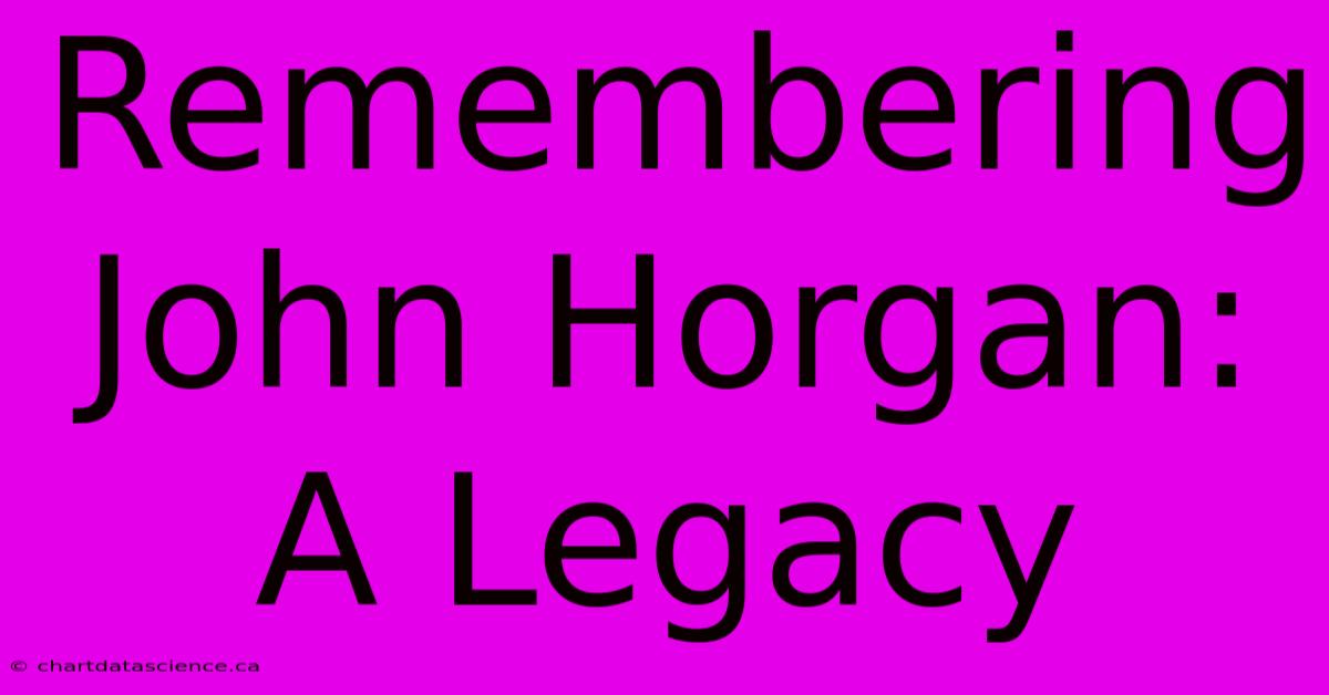 Remembering John Horgan: A Legacy