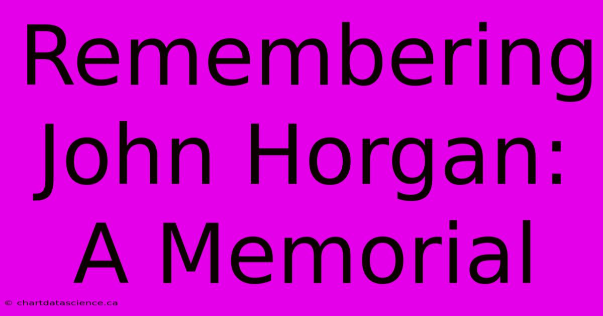 Remembering John Horgan: A Memorial