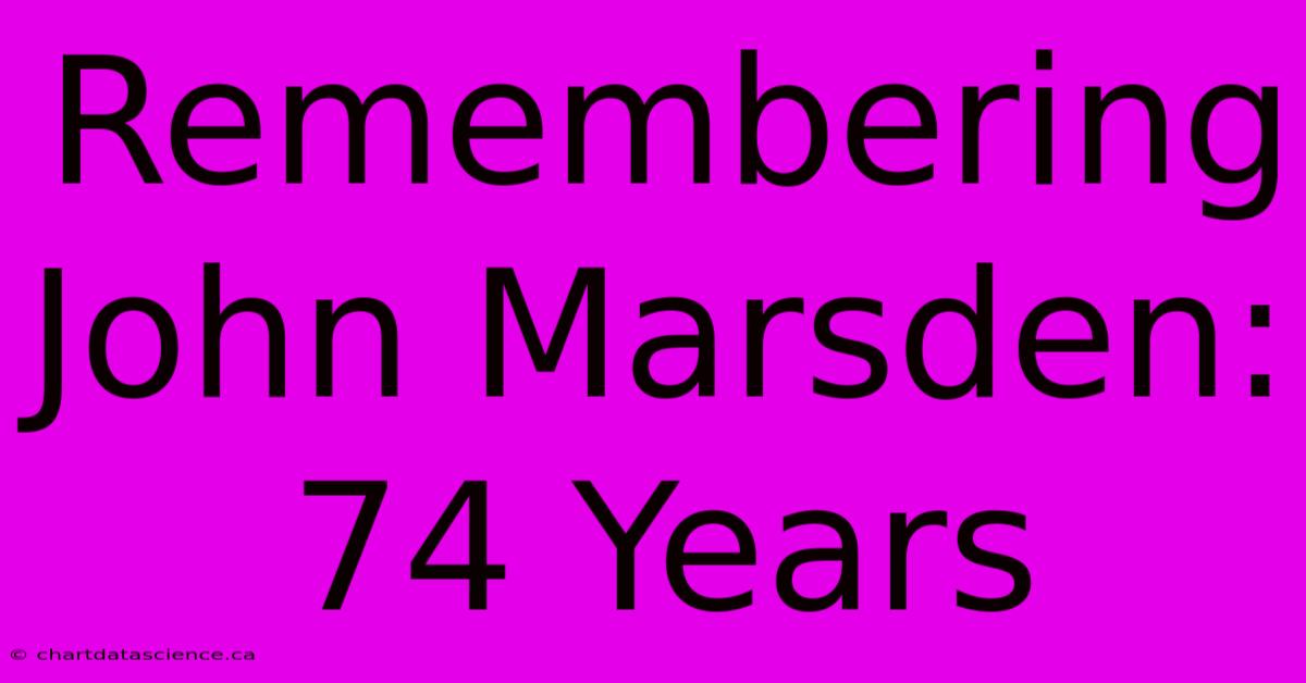 Remembering John Marsden: 74 Years